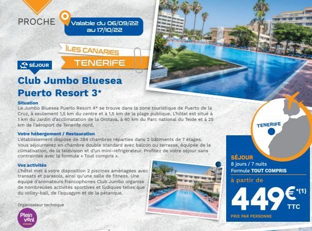 PROCHE  SÉJOUR  Club Jumbo Bluesea  Puerto Resort 3*  Situation  Le Jumbo Bluesea Puerto Resort 4* se trouve dans la zone touristique de Puerto de la Cruz, à seulement 1,5 km du centre et à 1,5 km de 