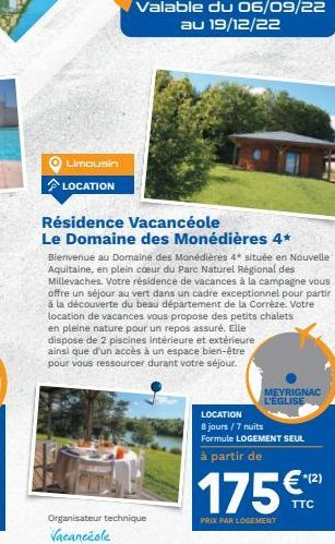 Limousin LOCATION  Résidence Vacancéole  Le Domaine des Monédières 4*  Bienvenue au Domaine des Monédières 4* située en Nouvelle Aquitaine, en plein coeur du Parc Naturel Régional des Millevaches. Vot