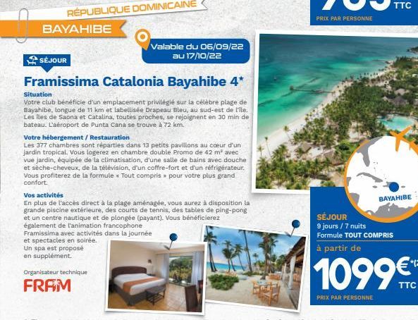 BAYAHIBE  SÉJOUR  Framissima Catalonia Bayahibe 4*  Situation  Votre club bénéficie d'un emplacement privilégié sur la célèbre plage de Bayahibe, longue de 11 km et labellisée Drapeau Bleu, au sud-est