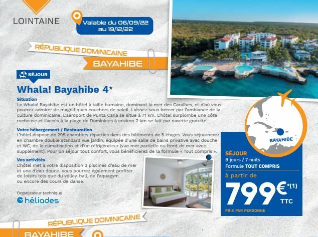 LOINTAINE  RÉPUBLIQUE DOMINICAINE  Valable du 06/09/22 au 19/12/22  SÉJOUR  Whala! Bayahibe 4*  Situation  Le Whala! Bayahibe est un hôtel à taille humaine, dominant la mer des Caraïbes, et d'où vous 