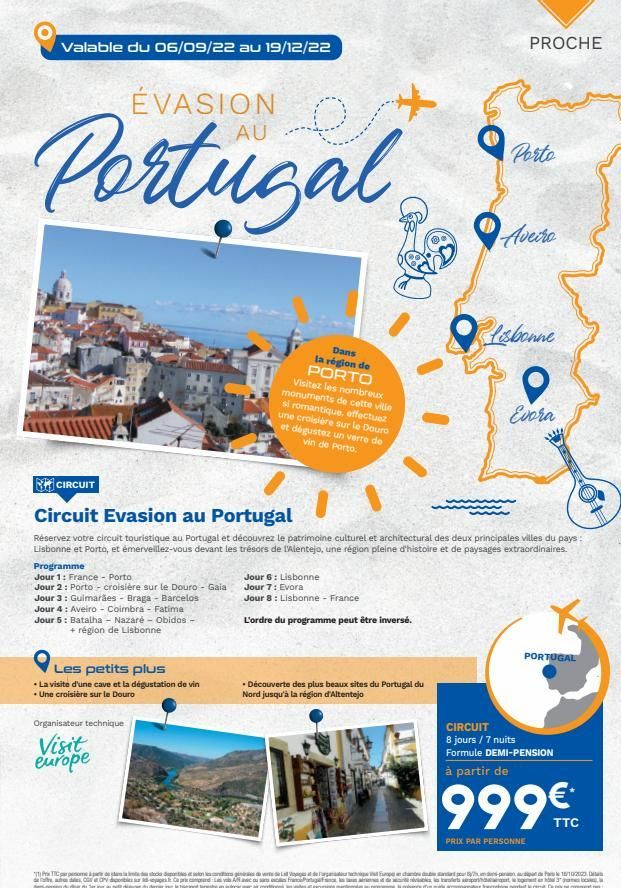 Valable du 06/09/22 au 19/12/22  ÉVASION  Portugal  Programme  Jour 1: France - Porto  Jour 2: Porto - croisière sur le Douro - Gaia Jour 3: Guimarães - Braga - Barcelos Jour 4: Aveiro - Coimbra - Fat