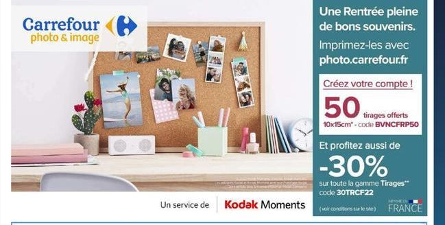 Carrefour photo & image  Une Rentrée pleine de bons souvenirs.  Imprimez-les avec  photo.carrefour.fr  Créez votre compte !  50.  tirages offerts 10x15cm-code BVNCFRP50  Et profitez aussi de  -30%  su