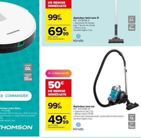 THOMSON  Ca  0.6L  Adi Jack  120min  ▷ COMMANDER  ▷ COMMANDER  50€  DE REMISE IMMÉDIATE  9999  4999  dont 120€ d'éco-participation  Aspirateur balai sans fil RKVCM296-21 Autonomie 45 minutes pour 7 he