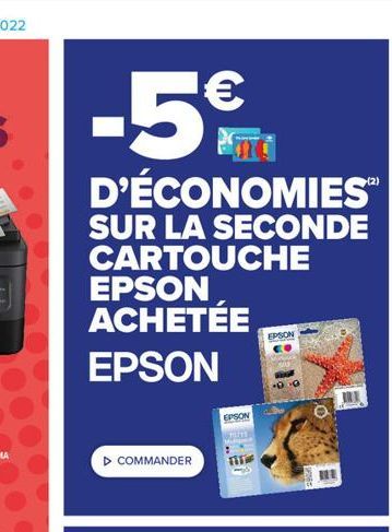 -5€  D'ÉCONOMIES™  SUR LA SECONDE CARTOUCHE  EPSON ACHETÉE  EPSON  ▷ COMMANDER  EPSON  TITE  EPSO  H 