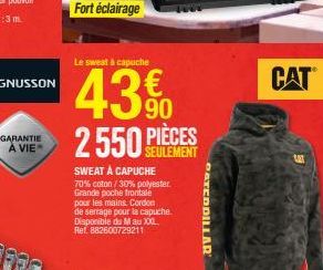 GARANTIE À VIE  Fort éclairage  Le sweat à capuche  43€  2 550 PIÈCES  SWEAT À CAPUCHE 70% coton / 30% polyester. Grande poche frontale pour les mains. Cordon de serrage pour la capuche. Disponible du