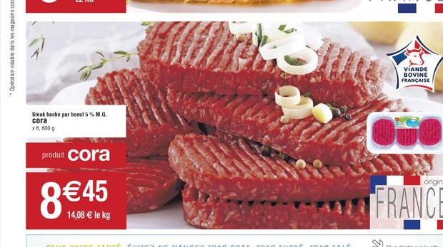 Steak hache pur boeuf 5% M.G. cora  x 8,800 g  produit cora  €45  14,08 € le kg  VIANDE BOVINE FRANÇAISE  origine  FRANCE 
