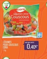 cora  legumes pour  Couscous  LÉGUMES POUR COUSCOUS  CORA  1 kg  SUR MA CARTE  0,40€* 