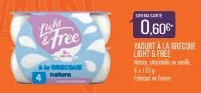 & free  à le grecque  nature  sur ma carte  0,60€*  4x1109 fabriqué en france  yaourt à la grecque light & free nature, shociaal ou vanille 