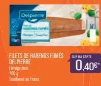 delpierre  fumage doux  200 transforme en france  filets de harengs fumés surma carte  delpierre  0,40€ 