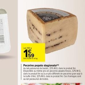 TANTORE  Les 100 g  199  Sot 15.90 € kg  GIKAU  hre  Pecorino pepato stagionato  Au lat pasteurise de brebis, 33% M.G. dans le produit finl Disponible au même prix en pecorino pepato fresco, 32% M.G d