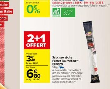 0⁹6  2+1  OFFERT  Vendu seul  3%  Le kg: 20 € Les 3 pour  6.80  Lokg: 13,33€  Saucisse sèche  Fuetec Tournebon ELPOZO  170 g.  Autres variétés disponibles à  des prix différents Panachage possible ent