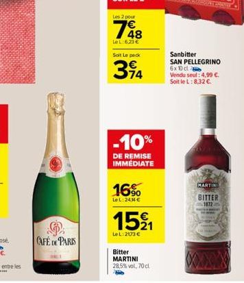 CAFÉ DE PARIS  Les 2 pour  148  LeL:6,23 €  Soit Le pack  314  -10%  DE REMISE IMMÉDIATE  16%  Le L:24,44 €  1521  LeL: 2173 €  Bitter MARTINI 28,5% vol, 70 cl  Sanbitter  SAN PELLEGRINO 6x 10 cl  Ven