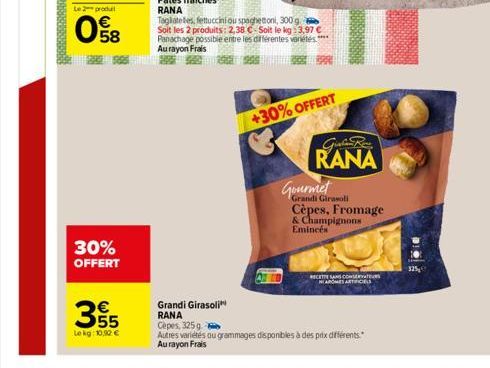 Le 2 produit  65  30% OFFERT  €  Lekg: 10,90 €  Tagliatelles, fettuccini ou spaghettoni, 300 g  Soit les 2 produits: 2,38 €-Soit le kg :3,97 € Panachage possible entre les différentes variétés**** Aur