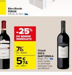 IMANT  Bière Blonde PERONI 5,3% vol, 6x 33 cl a  -25%  DE REMISE IMMÉDIATE  785  LeL:1020€  5%4  LeL: 765 €  Chianti DOCG SANT'ORSOLA Rouge, 75 cl Autres variétés ou grammages disponibles à des prix d