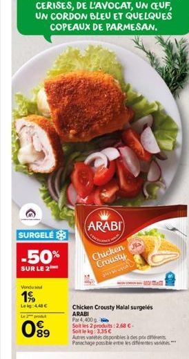 SURGELÉ  -50%  SUR LE 2  Vonduse  19⁹9  Lekg: 4,40 €  Le 2 produt  09⁹9  (ARABI  Chicken Crousty  Chicken Crousty Halal surgelés ARABI Par 4,400 g  Solt les 2 produits: 2,68 € - Soit le kg: 3,35 €  Au