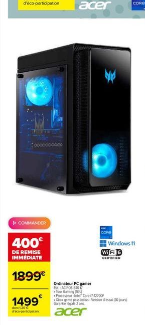 ▷ COMMANDER  400€  DE REMISE IMMÉDIATE  1899€  1499  dont 1,20 € d'éco-participation  ¥  Ordinateur PC gamer Re:AC PO3-640 17  Tour Gaming (181)  Processeur Intel Core i7-12700  WiFi 6 CERTIFIED  Wind