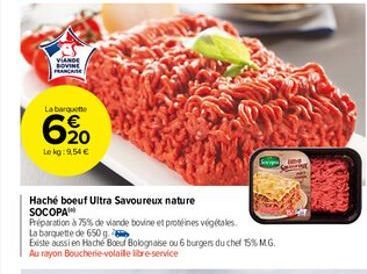 VIANDE BOVINE FRANCAISE  La barquette  6,20  €  Lokg:9,54 €  Hache boeuf Ultra Savoureux nature SOCOPA  Préparation à 75% de viande bovine et protéines végétales  La barquette de 650 g  Existe aussi e