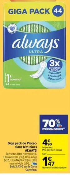 giga pack 44  alaisee  always  ultra  thermal  giga pack de protec-4  tions féminines  always  serviettes utra normal (44) utra normal (38), ultra long (32). ultra night (28) ou utra secure night 624)