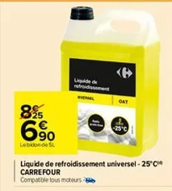 895  690  €  le bidon de 5l  liquide de refroidissement universel -25°c carrefour  compatible tous moteurs  liquide de refroidissement  oat  