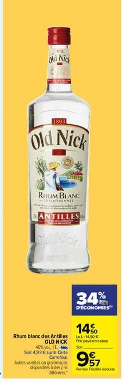 Old Nick  1893  Old Nick  RHUM BLANC  TRADITIONNEL  ANTILLES  old Vok  Rhum blanc des Antilles  OLD NICK  40% vol, 1 L.  Soit 4,93 € sur la Carte Carrefour. Autres variétés ou grammages disponibles à 