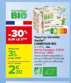 carrefour  bio  -30%  sur le 2  vendu sout  39  lekg: 219 €  le 2 produ  €  2.30  n  carrefour  bio  vanille  10 nutri-score  bede  yaourt au lait entier  vanille  carrefour bio  12 x 125g  soit les 2