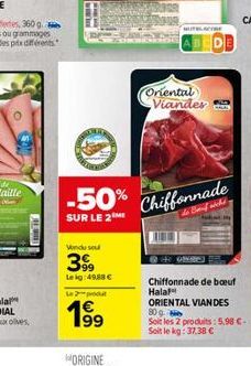 CHIN  -50%  SUR LE 2M  Vondu su  399  Leig:49.88 €  Le produt  199  Oriental Viandes  Chiffonnade  lauf wich  Chiffonnade de boeuf Halal ORIENTAL VIANDES  80g  Soit les 2 produits: 5,98 C-Soit le kg: 