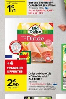 +4  TRANCHES OFFERTES  90  Lekg: 8,06 €  Disce  Blanc de dinde Halal CARREFOUR SENSATION  Isla Délice  HALAL  Dinde  4 tranches, 160 g.  Soit les 2 produits:4,16 €-Soit le kg: 13€  con  HALA  Délice d