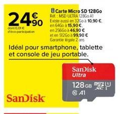 24%  dont 0.01€ d'éco-participation  Idéal pour smartphone, tablette et console de jeu portable.  SanDisk  et en 51260 à 99,90 € Garantie légale 2 ans  SanDisk Ultra  128GB L Ⓒ41  XC 