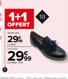 1+1 TEX  OFFERT  Vendu seul  2999  La paire Les 2 pour  2999  L'unité(e) : 15 € 