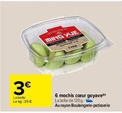 3€  La boite Lekg:25 €  VELICHE  MING YUE  TO  1  TOPO  Sa  1296  6 mochis coeur goyave La boite de 120 g.  Au rayon Boulangerie patisserie 