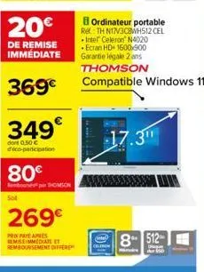 20€  de remise immédiate  369€  349€  dont 0.50 € elco-panicipatient  80€  e par omson  sot  269€  prix paye apres remseimmediate et remboursement differe  b ordinateur portable ref: th n17v3c8wh512 c