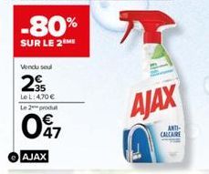 -80%  SUR LE 2 ME  Vendu seul  2  Le L: 4,70 € Le 2 produt  047  AJAX  AJAX  ANTI-CALCARE 