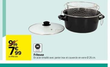 999  199  La touse  Friteuse  En acier émaillé avec panier inox et couvercle en verre Ø 26 cm 