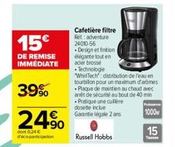 15€  DE REMISE IMMÉDIATE  39%  24%  do 0,24 € déco-participation  Russell Hobbs  Cafetière filtre Ret: adventure 24010-56 Design et finition élégante tout en acier brosse  • Technologie "WhidTech: dis