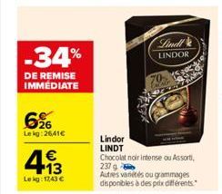 -34%  DE REMISE IMMEDIATE  626  Lekg: 2641€  4.13  €  Lekg: 17,43 €  Lindl LINDOR  70 CACAU  Lindor LINDT Chocolat noir intense ou Assorti, 237 g  Autres variétés ou grammages disponibles à des prix d