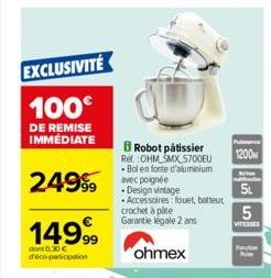 EXCLUSIVITÉ  100€  DE REMISE IMMÉDIATE  1499⁹⁹9  dont 0,30 € d'éco-participation  249 vec poignée  Robot pâtissier Ref. OHM SMX 5700EU Bol en fonte d'aluminium  ohmex  -Design vintage Accessoires: fou