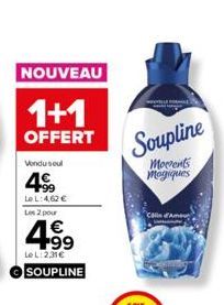 NOUVEAU  1+1  OFFERT  Vendu soul  499  LeL: 4,62 € Les 2 pour  4.99  Le L:2,31€  SOUPLINE  Soupline  Morrents Mogiques  Calle Am 