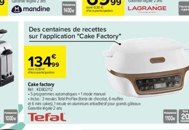 134.99  dont 0,30€ d'éco-participation  Puissance  1400  Puissance  1000 Tefal  Des centaines de recettes sur l'application "Cake Factory"  Cake factory  Ret: KD802112  .5 programmes automatiques+1 mo