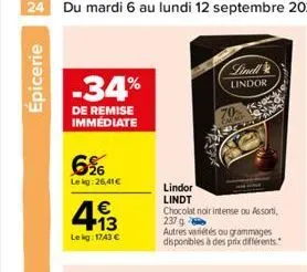 24 du mardi 6 au lundi 12 septembre 2022  épicerie  -34%  de remise immediate  6%  lekg:26,41€  4.13  €  le kg: 1743 €  lindor  lindt  chocolat noir intense ou assorti 237 g  linell lindor  autres var