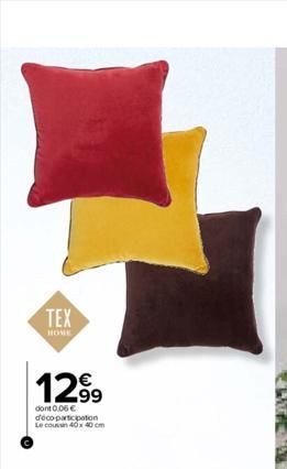 TEX  HOME  12⁹9  dont 0.06 € déco-participation Le coussin 40x40 cm  