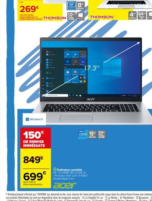 Soit  269€  PRIXPAYE APRES  Windows 11  IMMEDIATE ET  REMBOURSEMENT OFFER THOMSON  150€  DE REMISE IMMÉDIATE  849€  699€  dont 0,50 €  d'éco-participation  0  512  Diaque 550  8  Co  Ordinateur portab