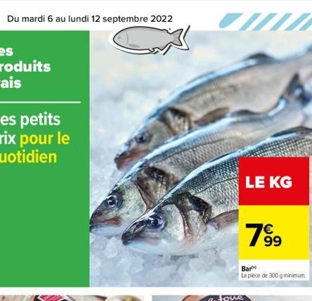 8 Du mardi 6 au lundi 12 septembre 2022  Love  LE KG  Bar  La pièce de 300 g minimum.  € 99  