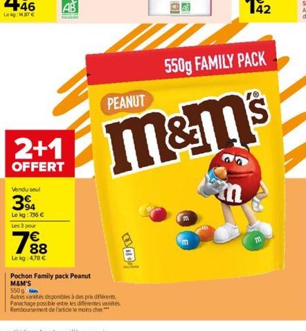 Vendu seul  394  Le kg: 7,16 € Les 3 pour  7%8  €  Le kg: 4.78 €  2+1  OFFERT  Pochon Family pack Peanut M&M'S  PEANUT  550g  Autres variétés disponibles à des prix différents Panachage possible entre