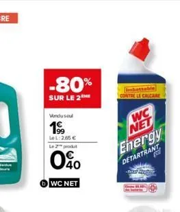 -80%  sur le 2  vendu soul  19⁹9  le l: 2,65 €  le 2 produ  40  wc net  contre le calcaire  wc net energy detartrant 