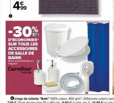 €  4.⁹9  -30%  d'économies sur tous les accessoires de salle de bains  selon disponibilités en magasin  carrefour  home 