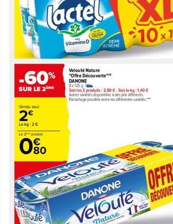 Vendu seul  2€  Le kg: 2€  -60%  SUR LE 2ÈME  Le 2 produit  0⁹0  €  uteme  17 outle  Vitamine D  DEMI ECREME  Velouté Nature "Offre Découverte" DANONE 8x 125 g  Soit les 2 produits: 2,80 € - Soit le k