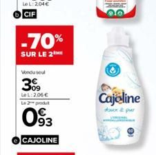 -70%  SUR LE 2 ME  Vendu seul  309  Le L:2,06 € Le 2 produt  093  CAJOLINE  Cajaline  doux & pur 