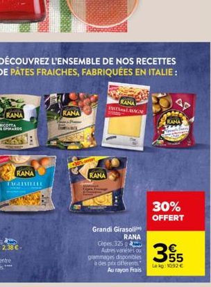 RANA  DÉCOUVREZ L'ENSEMBLE DE NOS RECETTES DE PÂTES FRAICHES, FABRIQUÉES EN ITALIE:  RICOTTA  & EPIHARDS  RANA  TAGLINELLE  RANA  30%OFERT  RANA  RANA FATLAMAGN  Grandi Girasoli  RANA  Copes, 325 g Au