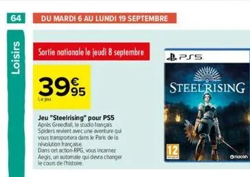 64 du mardi 6 au lundi 19 septembre  loisirs  sortie nationale le jeudi 8 septembre  3995  le jou  jeu "steelrising" pour ps5 après greedfall, le studio français spiders revient avec une aventure qui 