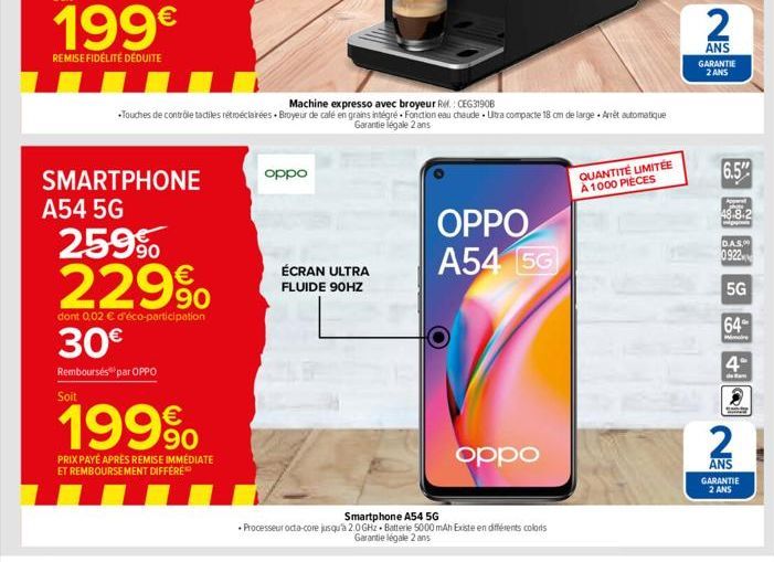 199€  REMISE FIDÉLITÉ DÉDUITE  SMARTPHONE  A54 5G  25.9%  229%  dont 0,02 € d'éco-participation  30€  Remboursés par OPPO Soit  199⁹  PRIX PAYE APRÈS REMISE IMMÉDIATE  ET REMBOURSEMENT DIFFÉRÉ  Machin